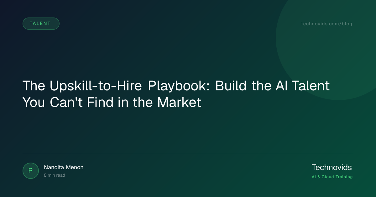 The Upskill-to-Hire Playbook: Build the AI Talent You Can't Find in the Market